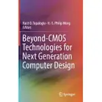 BEYOND-CMOS TECHNOLOGIES FOR NEXT GENERATION COMPUTER DESIGN