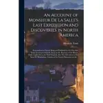 AN ACCOUNT OF MONSIEUR DE LA SALLE’’S LAST EXPEDITION AND DISCOVERIES IN NORTH AMERICA [MICROFORM]: PRESENTED TO THE FRENCH KING AND PUBLISHED BY THE C