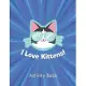 I Love Kittens! Activity Book: A Fun Kid Workbook Game For Learning, Coloring, Dot To Dot, Mazes, Word Search and More! (I Love Activity Books), 8.5