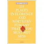 111 PLACES IN FLORENCE AND NORTHERN TUSCANY THAT YOU MUST NOT MISS