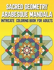 Sacred Geometry Arabesque Mandala , Intricate Coloring Book for Adults: Original and Unique Hand Drawing Artworks From Hard to Intricate For More ... to Prevent Back Side Ink Bleeding By RAWEHDY