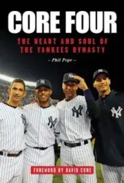 Core Four: The Heart and Soul of the Yankees Dynasty by Phil Pepe: New