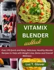 Vitamix Blender Cookbook: Over 170 Quick and Easy, Delicious, Healthy Blender Re