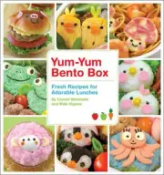 Yum-Yum Bento Box: Fresh Recipes for Adorable Lunches (Yum-Yum Bento)