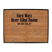 Hard Work Never Killed Anyone - Funny Novelty Doormat Man Cave Floor mat