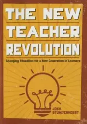 The New Teacher Revolution: Changing Education for a New Generation of Learners