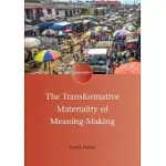 THE TRANSFORMATIVE MATERIALITY OF MEANING-MAKING