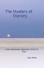 The Mystery of Eternity: In the Momentary Rearview Mirror of Time by Gary Richie