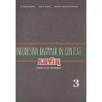 INDONESIAN GRAMMAR IN CONTEXT: ASYIK BERBAHASA INDONESIA, VOLUME 3