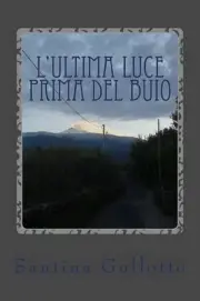 L'ultima luce prima del buio: Il buio e la luce by Santina Gullotto (Italian) Pa