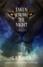 TAKEN FROM THE NIGHT: A WITCH'S ENCOUNTER WITH GOD By S. A. Tower **BRAND NEW**