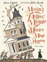 Moving the Millers' Minnie Moore Mine Mansion: A True Story
