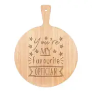 You're My Favourite Optician Stars Pizza Board Paddle Wooden Funny Best