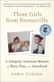 Three Girls from Bronzeville: A Uniquely American Memoir of Race, Fate, and Sisterhood - Dawn Turner