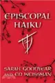 Episcopal Haiku: The Church, Its Ways, and Its People, Seventeen Syllables at a Time