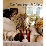 THE NEW FRENCH DECOR: LIVING WITH TIMELESS OBJECTS