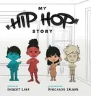 Gilbert Lara My Hip Hop Story (Hardback)