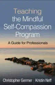 Teaching the Mindful Self-Compassion Program : A Guide for Professionals, Pap...