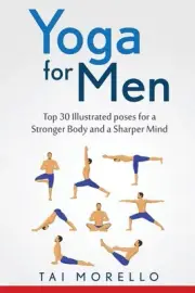 Yoga for Men: Top 30 Illustrated poses for a Stronger Body and a Sharper Mind by