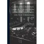 CASES ON CRIMINAL LAW. A COLLECTION OF REPORTED CASES ON THE CRIMINAL LAW