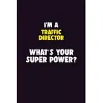 I’’M A TRAFFIC DIRECTOR, WHAT’’S YOUR SUPER POWER?: 6X9 120 PAGES CAREER NOTEBOOK UNLINED WRITING JOURNAL
