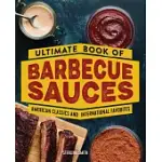 ULTIMATE BOOK OF BARBECUE SAUCES: AMERICAN CLASSICS AND INTERNATIONAL FAVORITES