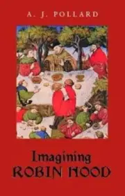 Imagining Robin Hood: The Late-Medieval Stories in Historical Context by Pollard