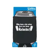 Why Have Abs When You Can Have Kebabs - Funny Novelty Stubby Holder With Base