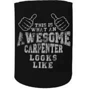 Stubby Holder - This Is What An Awesome Carpenter Looks Like - Funny Novelty Birthday Gift Joke