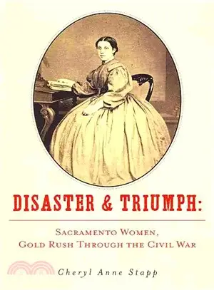 Disaster and Triumph ― Sacramento Women, Gold Rush Through the Civil War