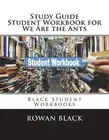 Study Guide Student Workbook for We Are the Ants: Black Student Workbooks by Row