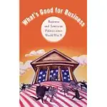 WHAT’S GOOD FOR BUSINESS: BUSINESS AND POLITICS SINCE WORLD WAR II