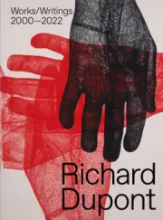 Richard Dupont: Works/Writings 2000-2022 by Richard DuPont [Hardback]