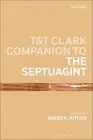 T&T Clark Companion to the Septuagint by Dr James K. Aitken Paperback Book