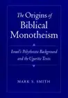 Mark S. Smith The Origins of Biblical Monotheism (Hardback)