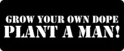 3 - Grow Your Own Dope, Plant A Man Hard Hat / Biker Helmet Sticker BS 846