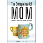 THE ENTREPRENEURIAL MOM: MANAGING FOR SUCCESS IN YOUR HOME AND YOUR BUSINESS