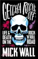 Getcha Rocks Off ─ Sex & Excess, Bust-ups & Binges, Life & Death on the Rock 'n' Roll Road
