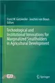 Technological and Institutional Innovations for Marginalized Smallholders in Agricultural Development