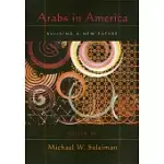 ARABS IN AMERICA: BUILDING A NEW FUTURE