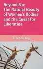 Beyond Sin: The Natural Beauty of Women's Bodies and the Quest for Liberation by