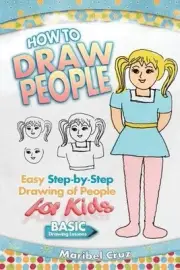 How to Draw People: Easy Step-by-Step Drawing of People for Kids by Maribel Cruz