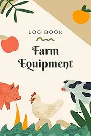 Farm Equipment Log Book: Farm Appliances Management Keeping Book, Maintenance Notebook to Save&Track the Condition & Repairs of Your Equipment. ... Living People, Euipment Inventory Repair Log