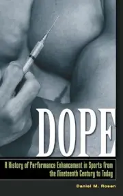 Dope: A History of Performance Enhancement in Sports from the Nineteenth Century