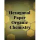 Hexagonal Paper Organic Chemistry: Organic Chemistry Lab, Ideal for gaming, Quilting, mapping, structuring, sketch, technical, Blank Hexagonal Journal