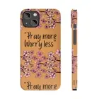 Pray more, worry less. Slim Phone Cases, Case-Mate
