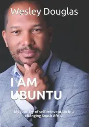 I Am Ubuntu: My journey of self-reinvention in a changing South Africa by Wesley