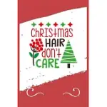 CHRISTMAS HAIR DON’’T CARE: FUNNY AND CUTE SECRET SANTA GAG GIFT WITH -CHRISTMAS HAIR DON’’T CARE- ON THE COVER - BLANK LINED NOTEBOOK JOURNAL - NO
