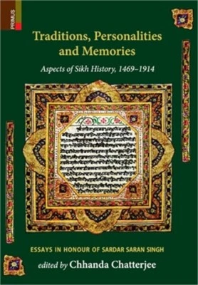Traditions, Personalities and Memories: Aspects of Sikh History, 1469-1914: Essa