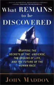 What Remains to Be Discovered: Mapping the Secrets of the Universe, the Origins